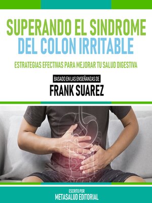 cover image of Superando El Sindrome Del Colon Irritable--Basado En Las Enseñanzas De Frank Suarez
